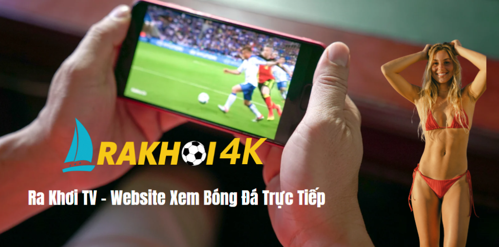 WEB XEM BÓNG ĐÁ TRỰC TIẾP RAKHOI TV
